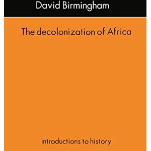 Birmingham, Professor David The Decolonization Of Africa (Introductions to History) Birmingham, Professor David The Decolonization Of Africa (Introductions to History)