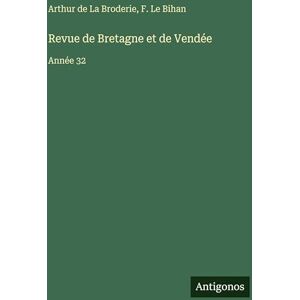 La Broderie, Arthur de Revue de Bretagne et de Vendée: Année 32 La Broderie, Arthur de Revue de Bretagne et de Vendée: Année 32