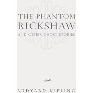 Kipling, Rudyard The Phantom 'Rickshaw, and Other Ghost Stories: Classic Edition Republished by North Publishers Kipling, Rudyard The Phantom 'Rickshaw, and Other Ghost Stories: Classic Edition Republished by North Publishers