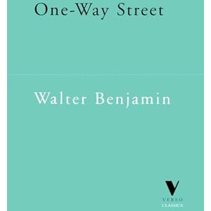 Benjamin One-Way Street: And Other Writings (Verso Classics) Benjamin One-Way Street: And Other Writings (Verso Classics)