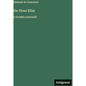 Goncourt, Edmond De Die Dirne Elisa: in Großdruckschrift Goncourt, Edmond De Die Dirne Elisa: in Großdruckschrift