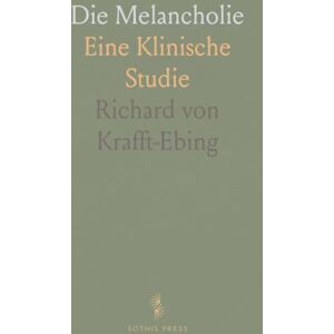 Richard von, Krafft-Ebing Die Melancholie: Eine Klinische Studie Richard von, Krafft-Ebing Die Melancholie: Eine Klinische Studie