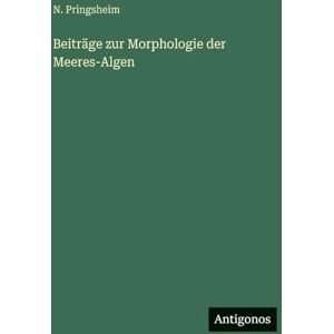 Pringsheim, N Beiträge zur Morphologie der Meeres-Algen Pringsheim, N Beiträge zur Morphologie der Meeres-Algen