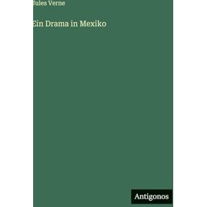 Verne, Jules Ein Drama in Mexiko Verne, Jules Ein Drama in Mexiko