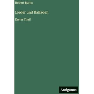 Burns, Robert Lieder und Balladen: Erster Theil Burns, Robert Lieder und Balladen: Erster Theil