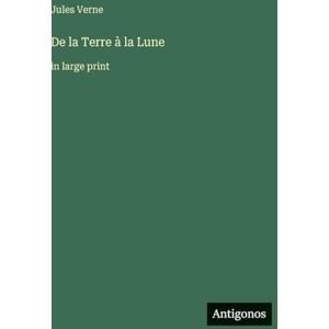 Verne, Jules De la Terre à la Lune: in large print Verne, Jules De la Terre à la Lune: in large print