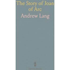 Andrew, Lang The Story of Joan of Arc Andrew, Lang The Story of Joan of Arc