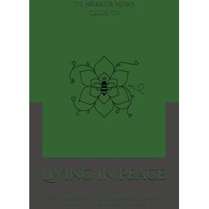 Harris, Shaundra M. G. The Warrior Mom’s Guide to Living in Peace: Peaceful End-of-Life Planning for Moms Living with Chronic Illness Harris, Shaundra M. G. The Warrior Mom’s Guide to Living in Peace: Peaceful End-of-Life Planning for Moms Living with Chronic Illness