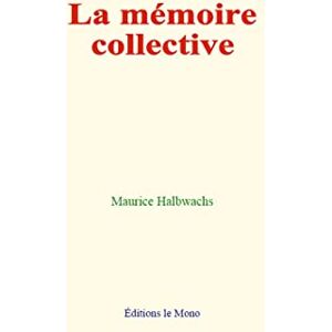 Halbwachs, Maurice La mémoire collective Halbwachs, Maurice La mémoire collective