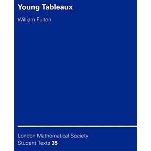 Fulton LMSST: 35 Young Tableaux: With Applications to Representation Theory and Geometry (London Mathematical Society Student Texts, Series Number 35) Fulton LMSST: 35 Young Tableaux: With Applications to Representation Theory and Geometry (London Mathematical Society Student Texts, Series Number 35)