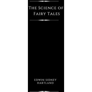 Hartland, Edwin Sidney The Science of Fairy Tales (Illustrated): An Inquiry into Fairy Mythology Hartland, Edwin Sidney The Science of Fairy Tales (Illustrated): An Inquiry into Fairy Mythology