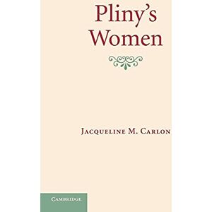 Carlon, Jacqueline M. Pliny's Women: Constructing Virtue And Creating Identity In The Roman World Carlon, Jacqueline M. Pliny's Women: Constructing Virtue And Creating Identity In The Roman World