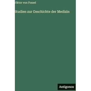 Fossel, Viktor Von Studien zur Geschichte der Medizin Fossel, Viktor Von Studien zur Geschichte der Medizin