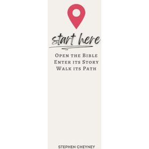 Cheyney, Stephen R Start Here: Open the Bible, Enter Its Story, Walk Its Path Cheyney, Stephen R Start Here: Open the Bible, Enter Its Story, Walk Its Path