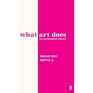 Eno, Brian What Art Does: An Unfinished Theory Eno, Brian What Art Does: An Unfinished Theory