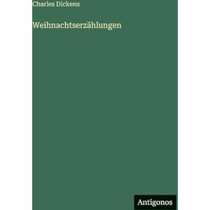 Dickens, Charles Weihnachtserzählungen Dickens, Charles Weihnachtserzählungen