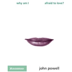 Powell, John Why am I Afraid to Love? Powell, John Why am I Afraid to Love?