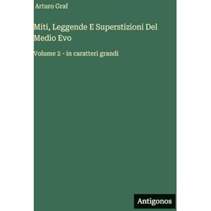 Graf Miti, Leggende E Superstizioni Del Medio Evo: Volume 2 in caratteri grandi Graf Miti, Leggende E Superstizioni Del Medio Evo: Volume 2 in caratteri grandi