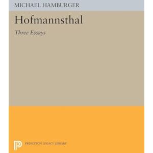 Hamburger, Michael Hofmannsthal: Three Essays (Selected Writings of Hugo Von Hofmannsthal) (Princeton Legacy Library) Hamburger, Michael Hofmannsthal: Three Essays (Selected Writings of Hugo Von Hofmannsthal) (Princeton Legacy Library)