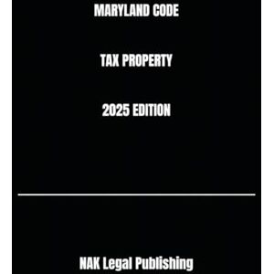 Legal Publishing, NAK MARYLAND CODE TAX PROPERTY 2025 EDITION Legal Publishing, NAK MARYLAND CODE TAX PROPERTY 2025 EDITION