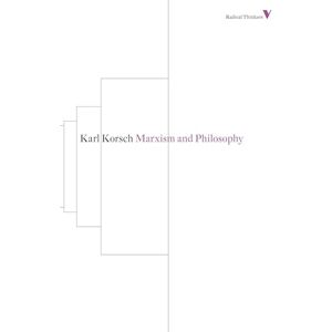 Korsch, Karl Marxism and Philosophy (Radical Thinkers) Korsch, Karl Marxism and Philosophy (Radical Thinkers)