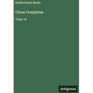 Pardo Bazán, Emilia Obras Completas: Tomo 16 Pardo Bazán, Emilia Obras Completas: Tomo 16