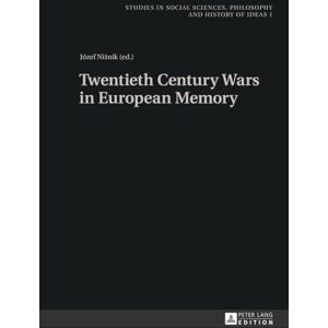 Twentieth Century Wars in European Memory: 1 (Studies in Philosophy, Culture and Contemporary Society) Twentieth Century Wars in European Memory: 1 (Studies in Philosophy, Culture and Contemporary Society)