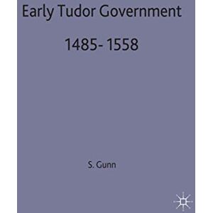 Gunn, Steven Early Tudor Government, 1485-1558: 78 (British History in Perspective) Gunn, Steven Early Tudor Government, 1485-1558: 78 (British History in Perspective)
