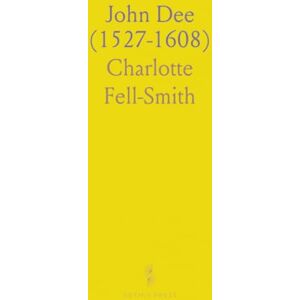 Charlotte, Fell-Smith John Dee (1527-1608) Charlotte, Fell-Smith John Dee (1527-1608)