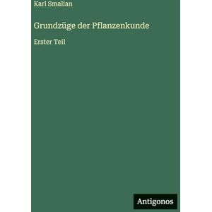 Smalian, Karl Grundzüge der Pflanzenkunde: Erster Teil Smalian, Karl Grundzüge der Pflanzenkunde: Erster Teil