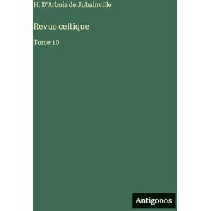 D'Arbois de Jubainville, H Revue celtique: Tome 10 D'Arbois de Jubainville, H Revue celtique: Tome 10