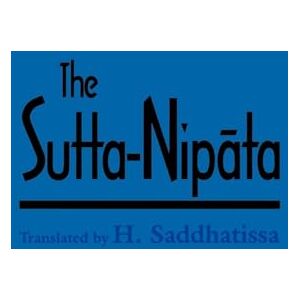 Saddhatissa, H. The Sutta-Nipata: A New Translation from the Pali Canon Saddhatissa, H. The Sutta-Nipata: A New Translation from the Pali Canon