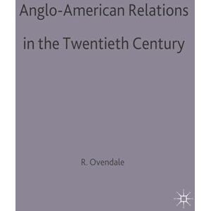 Ovendale, Ritchie Anglo-American Relations in the Twentieth Century: 12 (British History in Perspective) Ovendale, Ritchie Anglo-American Relations in the Twentieth Century: 12 (British History in Perspective)