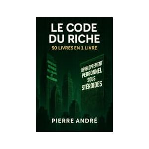 André, Pierre LE CODE DU RICHE: 50 livre en 1 livre André, Pierre LE CODE DU RICHE: 50 livre en 1 livre