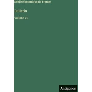 Société Botanique de France Bulletin: Volume 21 Société Botanique de France Bulletin: Volume 21