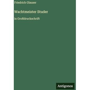 Glauser, Friedrich Wachtmeister Studer: in Großdruckschrift Glauser, Friedrich Wachtmeister Studer: in Großdruckschrift