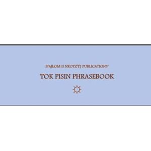 G.R., Mateo B'ajlom ii Nkotz'i'j Publications' Tok Pisin Phrasebook: Ideal for Traveling to Papua New Guinea G.R., Mateo B'ajlom ii Nkotz'i'j Publications' Tok Pisin Phrasebook: Ideal for Traveling to Papua New Guinea