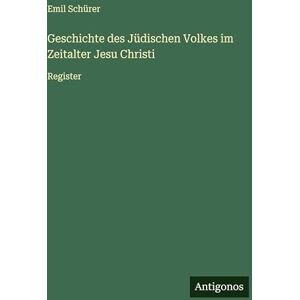 Schürer, Emil Geschichte des Jüdischen Volkes im Zeitalter Jesu Christi: Register Schürer, Emil Geschichte des Jüdischen Volkes im Zeitalter Jesu Christi: Register