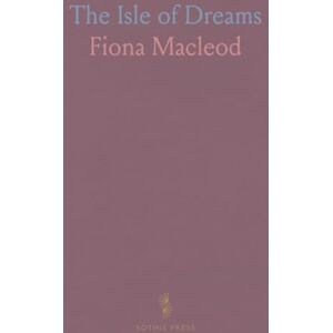 Fiona, Macleod The Isle of Dreams Fiona, Macleod The Isle of Dreams