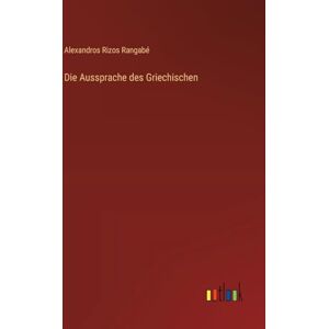 Rangabé, Alexandros Rizos Die Aussprache des Griechischen Rangabé, Alexandros Rizos Die Aussprache des Griechischen