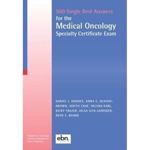 Daniel J Hughes 500 SBAs for the Medical Oncology Specialty Certificate Exam (500 Single Best Answers for the Medical Oncology Specialty Certificate Exam) Daniel J Hughes 500 SBAs for the Medical Oncology Specialty Certificate Exam (500 Single Best Answers for the Medical Oncology Specialty Certificate Exam)