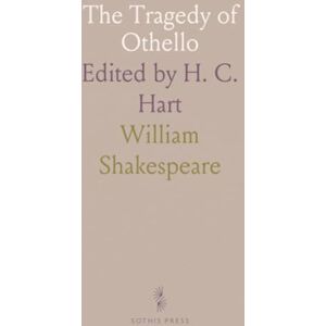 William, Shakespeare The Tragedy of Othello: Edited by H. C. Hart William, Shakespeare The Tragedy of Othello: Edited by H. C. Hart