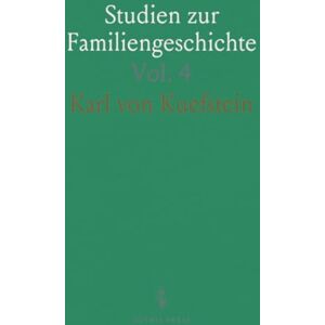 Karl von, Kuefstein Studien zur Familiengeschichte: In Verbindung mit der Landes-und Kulturgeschichte; 18. Und Beginn des 19. Jahrhunderts Karl von, Kuefstein Studien zur Familiengeschichte: In Verbindung mit der Landes-und Kulturgeschichte; 18. Und Beginn des 19. Jahrhunderts