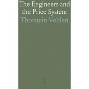 Thorstein, Veblen The Engineers and the Price System Thorstein, Veblen The Engineers and the Price System