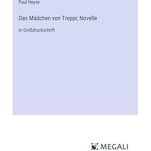 Heyse, Paul Das Mädchen von Treppi; Novelle: in Großdruckschrift Heyse, Paul Das Mädchen von Treppi; Novelle: in Großdruckschrift