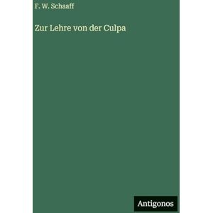 Schaaff, F W Zur Lehre von der Culpa Schaaff, F W Zur Lehre von der Culpa