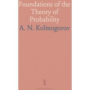 A. N., Kolmogorov Foundations of the Theory of Probability A. N., Kolmogorov Foundations of the Theory of Probability