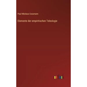 Cossmann, Paul Nikolaus Elemente der empiritischen Teleologie Cossmann, Paul Nikolaus Elemente der empiritischen Teleologie