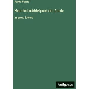 Verne, Jules Naar het middelpunt der Aarde: in grote letters Verne, Jules Naar het middelpunt der Aarde: in grote letters