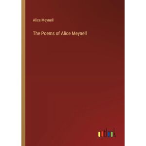 Meynell, Alice The Poems of Alice Meynell Meynell, Alice The Poems of Alice Meynell